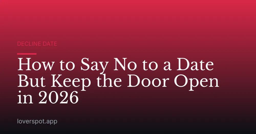 How to Say No to a Date But Keep the Door Open in 2026