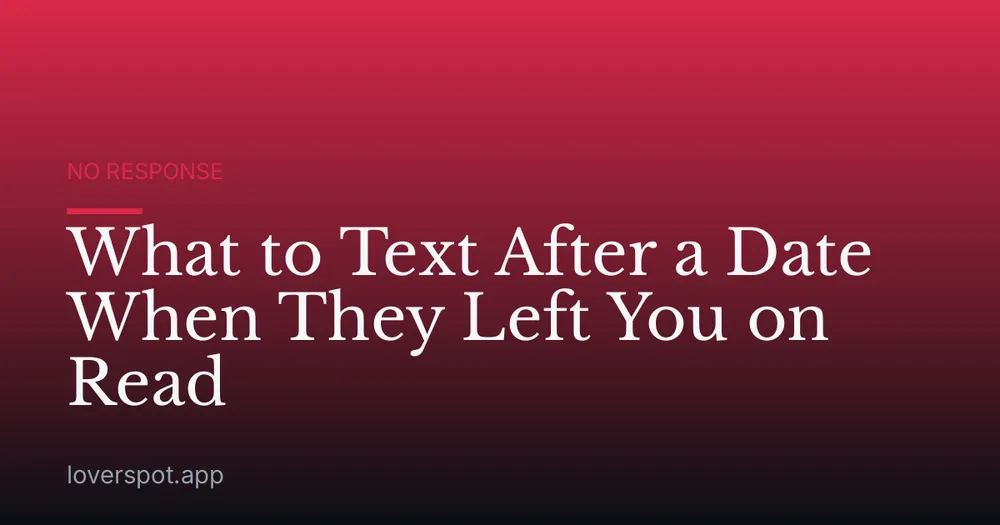 What to Text After a Date When They Left You on Read