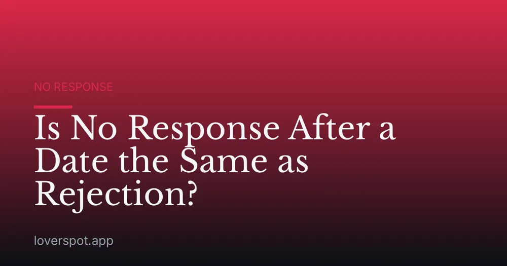 Is No Response After a Date the Same as Rejection?