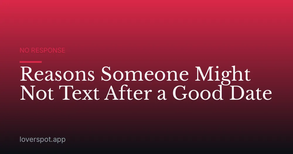Reasons Someone Might Not Text After a Good Date