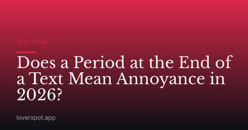 Does a Period at the End of a Text Mean Annoyance in 2026?