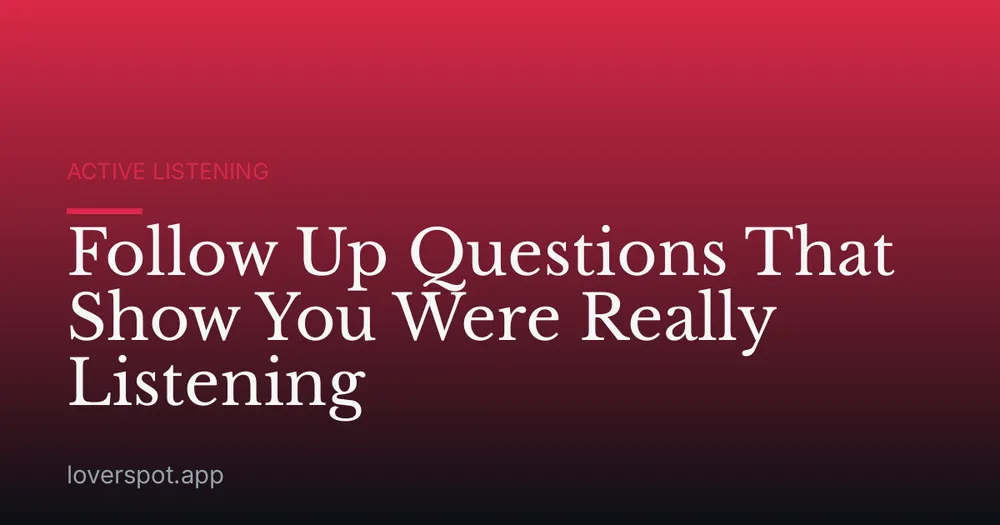 Follow Up Questions That Show You Were Really Listening