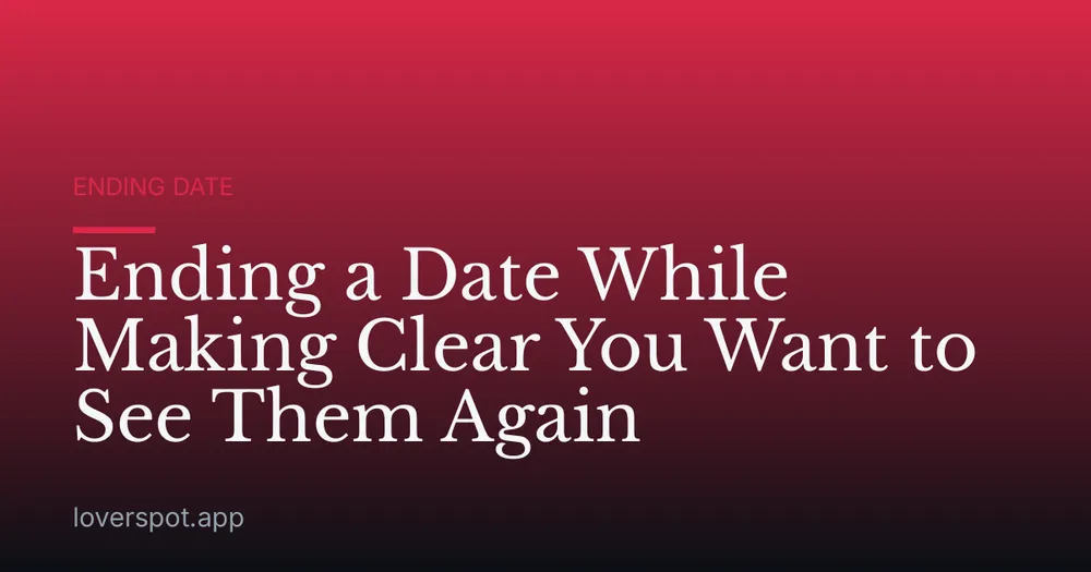Ending a Date While Making Clear You Want to See Them Again