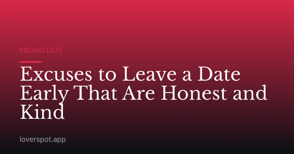 Excuses to Leave a Date Early That Are Honest and Kind