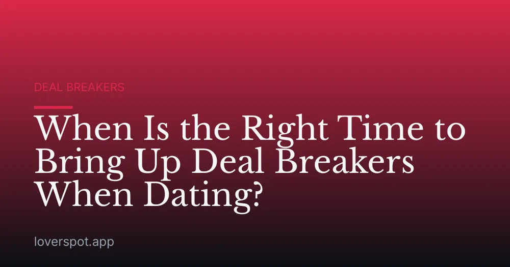 When Is the Right Time to Bring Up Deal Breakers When Dating?