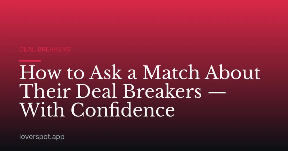 How to Ask a Match About Their Deal Breakers — With Confidence