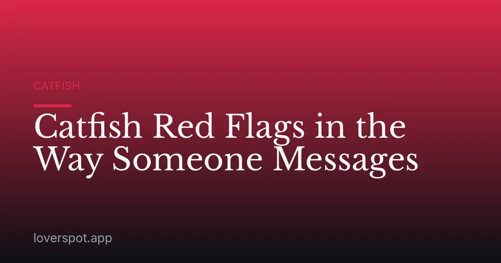 Catfish Red Flags in the Way Someone Messages