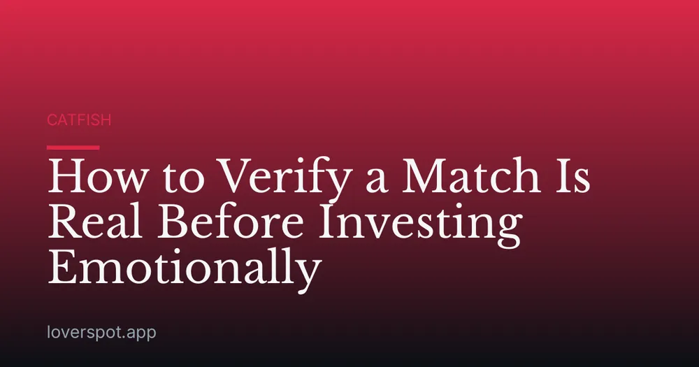 How to Verify a Match Is Real Before Investing Emotionally