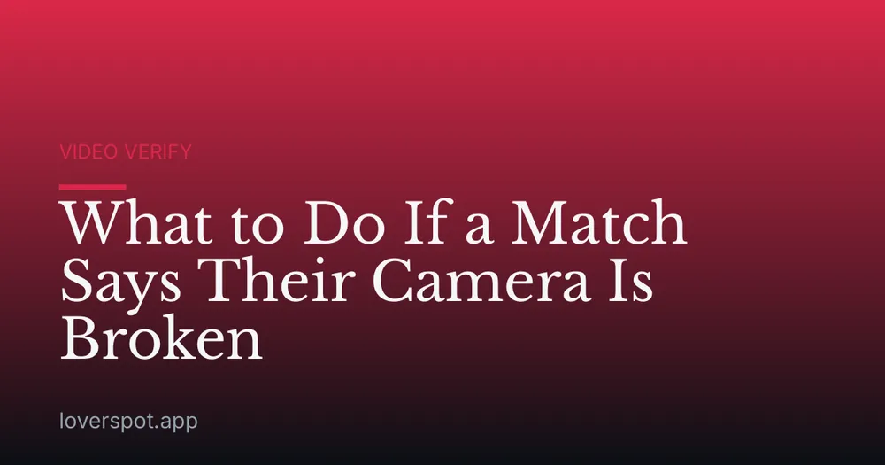What to Do If a Match Says Their Camera Is Broken