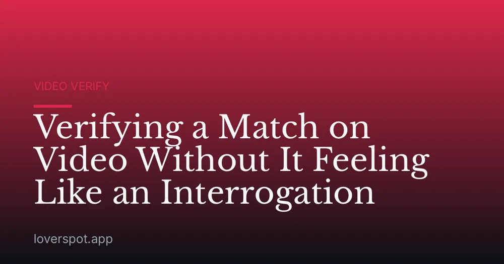 Verifying a Match on Video Without It Feeling Like an Interrogation