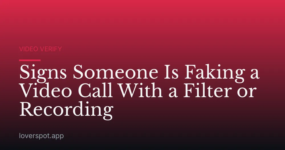Signs Someone Is Faking a Video Call With a Filter or Recording