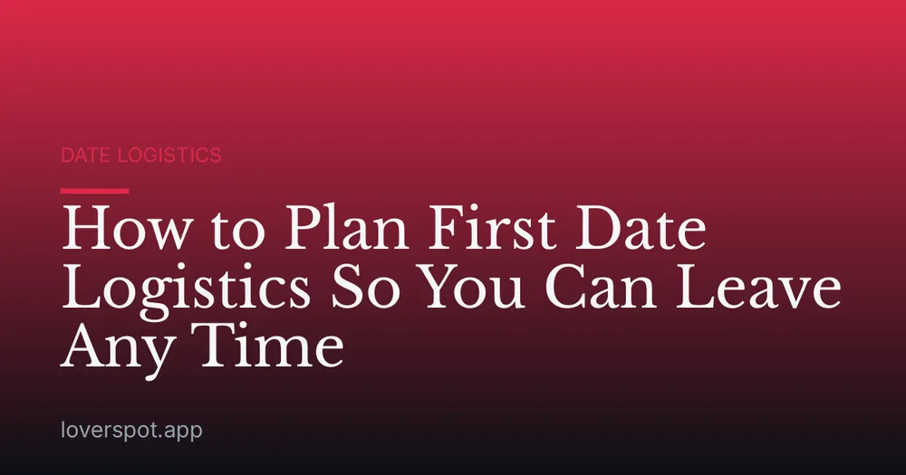 How to Plan First Date Logistics So You Can Leave Any Time