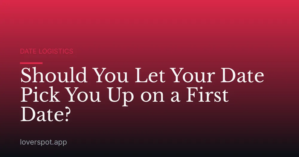 Should You Let Your Date Pick You Up on a First Date?