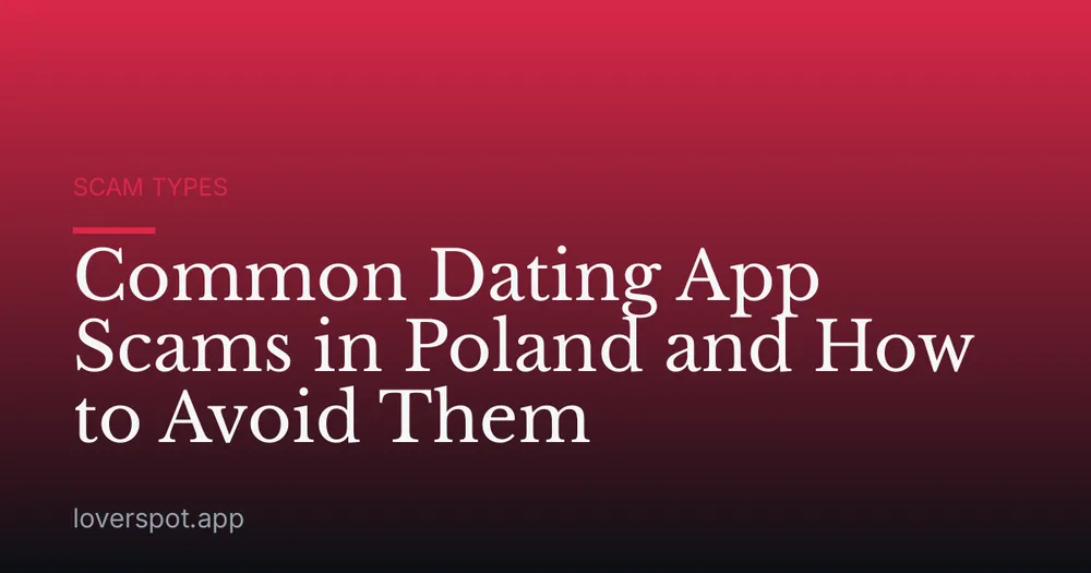 Common Dating App Scams in Poland and How to Avoid Them