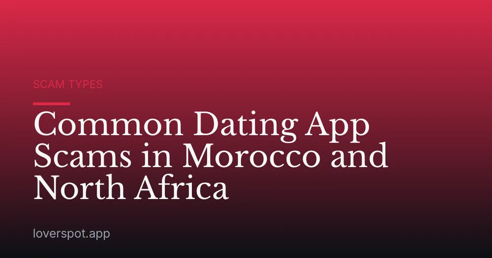 Common Dating App Scams in Morocco and North Africa