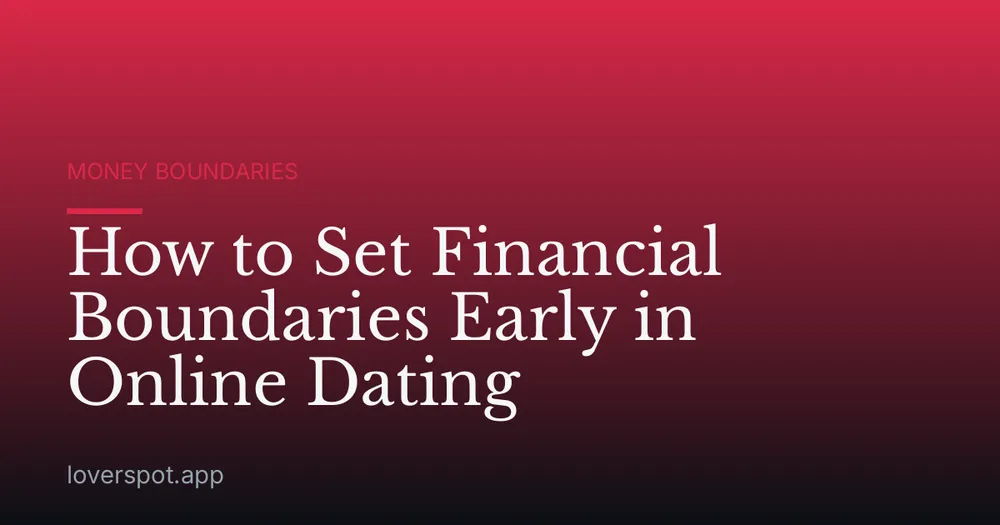 How to Set Financial Boundaries Early in Online Dating