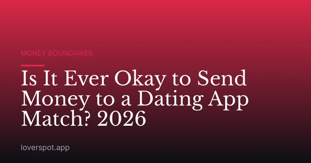 Is It Ever Okay to Send Money to a Dating App Match? 2026