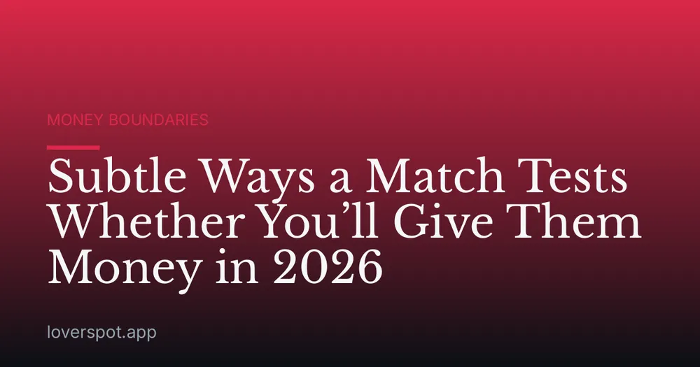 Subtle Ways a Match Tests Whether You’ll Give Them Money in 2026