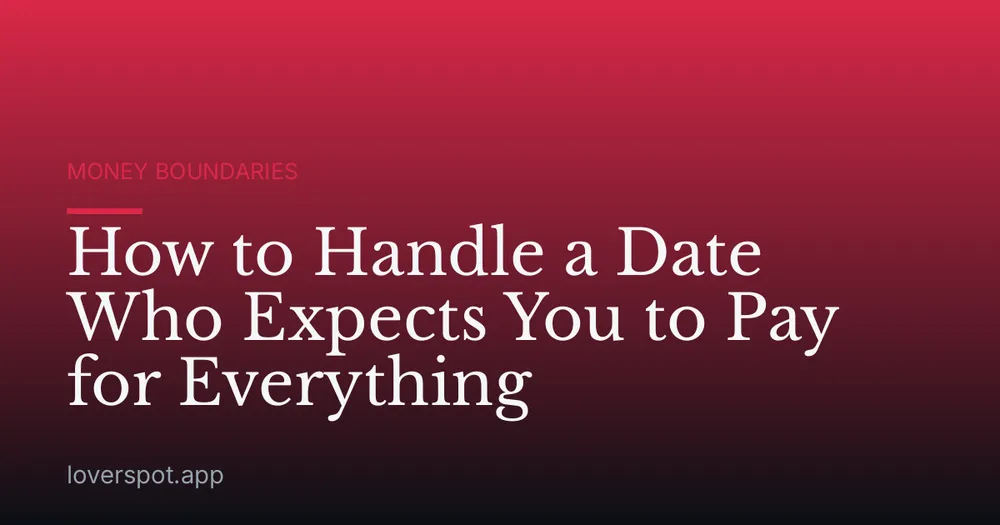 How to Handle a Date Who Expects You to Pay for Everything