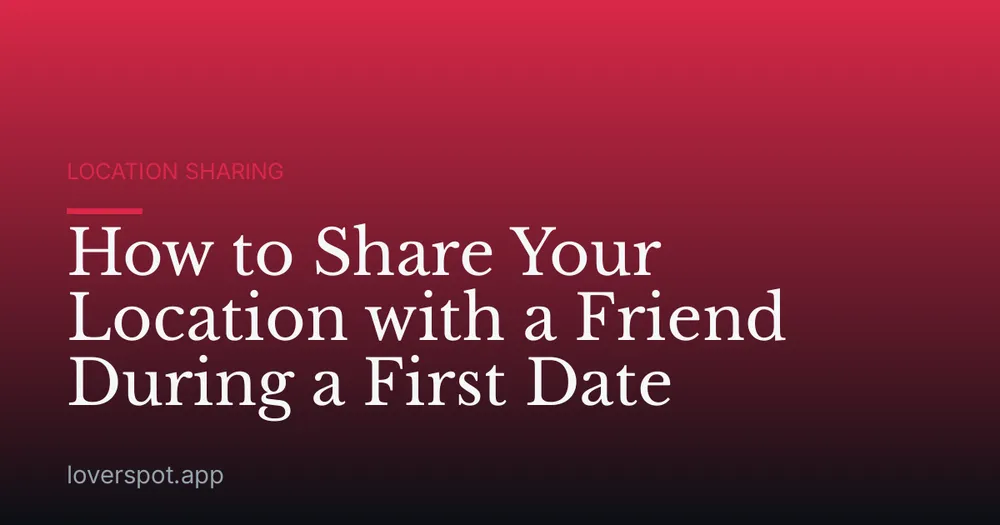 How to Share Your Location with a Friend During a First Date