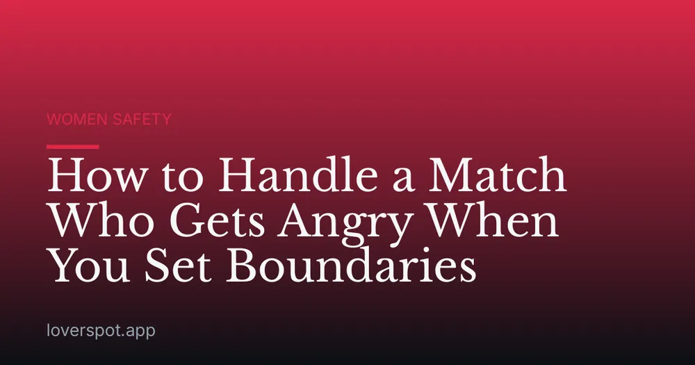 How to Handle a Match Who Gets Angry When You Set Boundaries