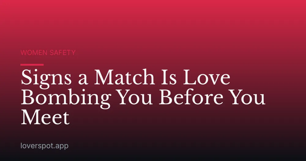 Signs a Match Is Love Bombing You Before You Meet