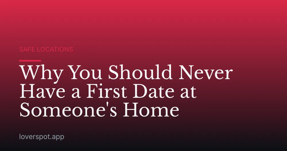Why You Should Never Have a First Date at Someone's Home