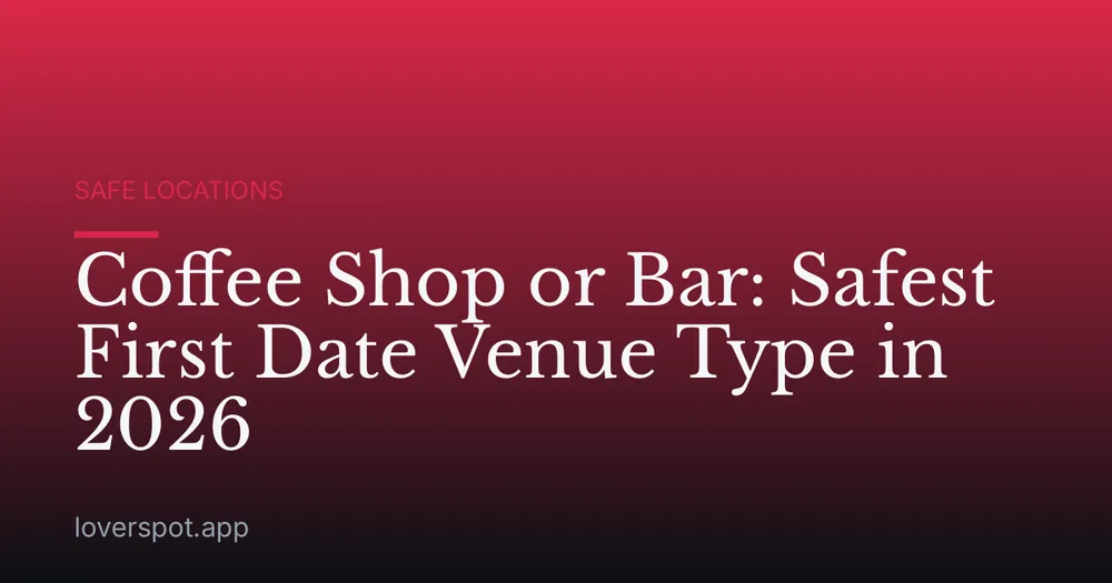 Coffee Shop or Bar: Safest First Date Venue Type in 2026