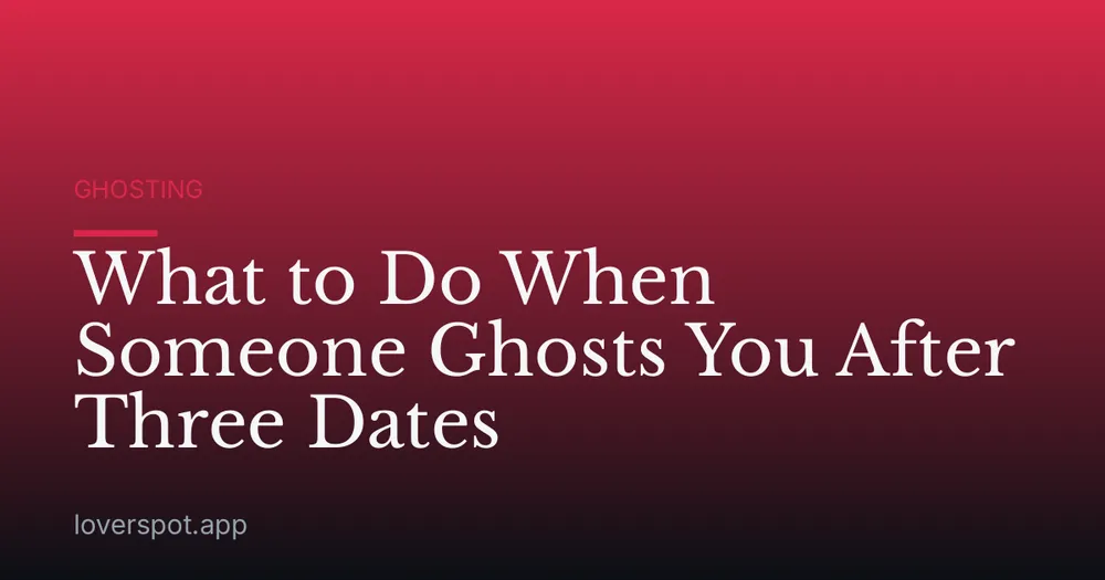 What to Do When Someone Ghosts You After Three Dates