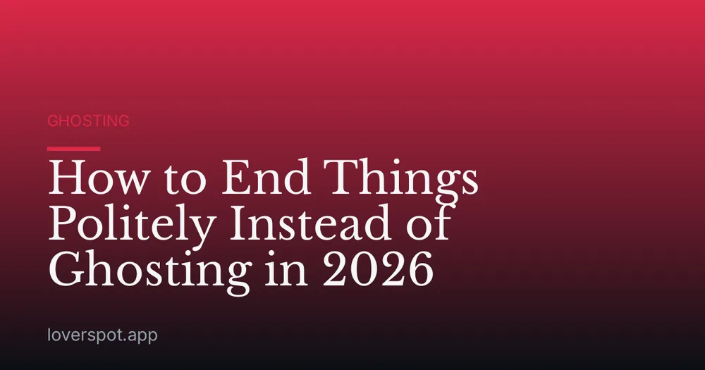 How to End Things Politely Instead of Ghosting in 2026