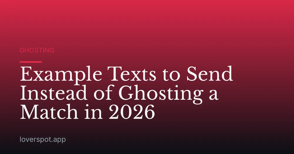 Example Texts to Send Instead of Ghosting a Match in 2026