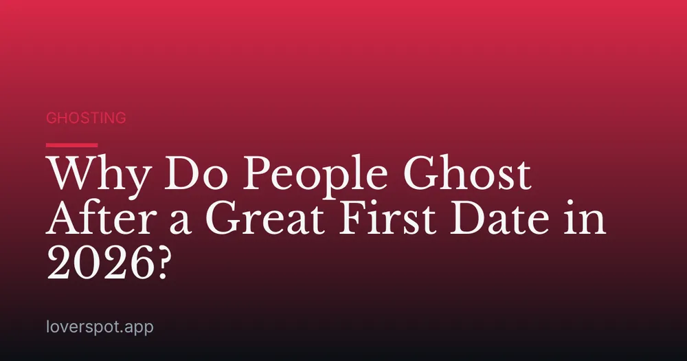 Why Do People Ghost After a Great First Date in 2026?