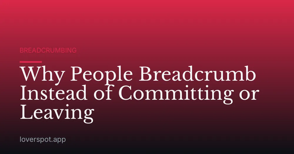 Why People Breadcrumb Instead of Committing or Leaving