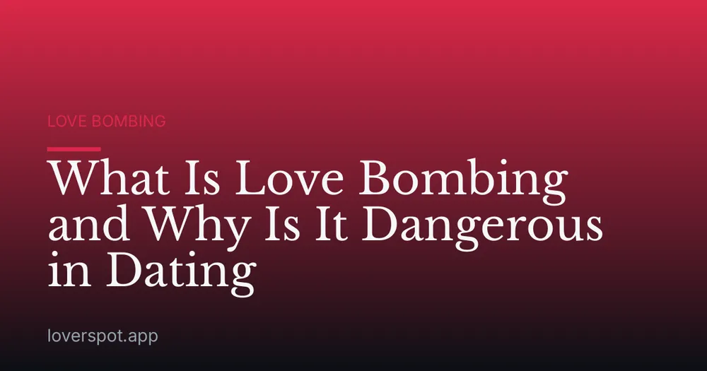 What Is Love Bombing and Why Is It Dangerous in Dating