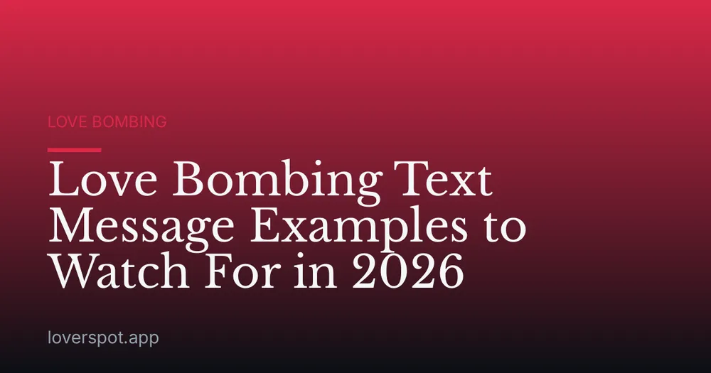 Love Bombing Text Message Examples to Watch For in 2026