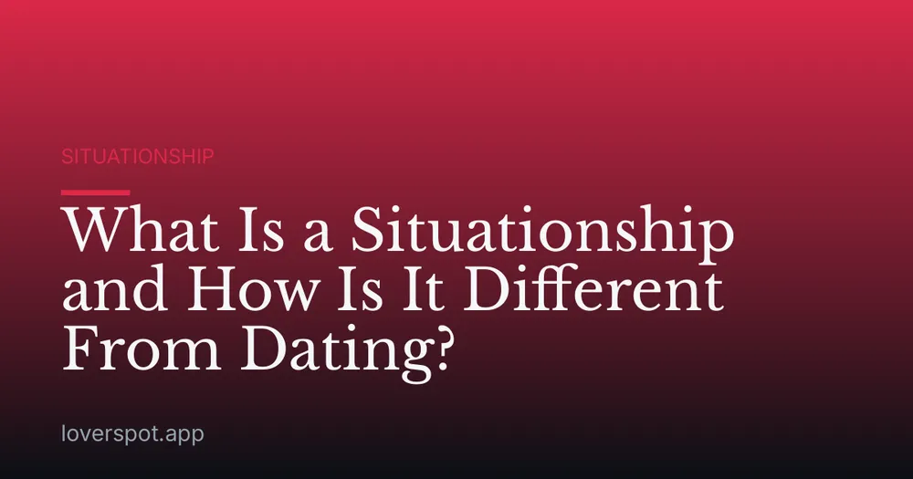 What Is a Situationship and How Is It Different From Dating?