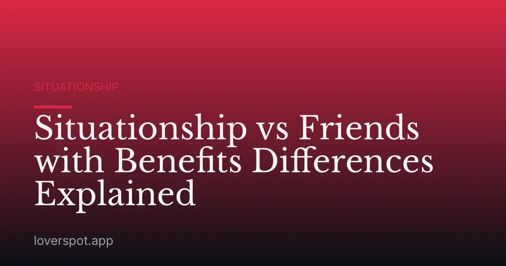 Situationship vs Friends with Benefits Differences Explained