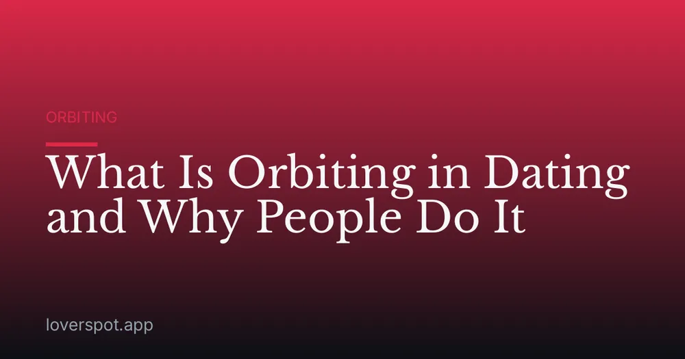 What Is Orbiting in Dating and Why People Do It