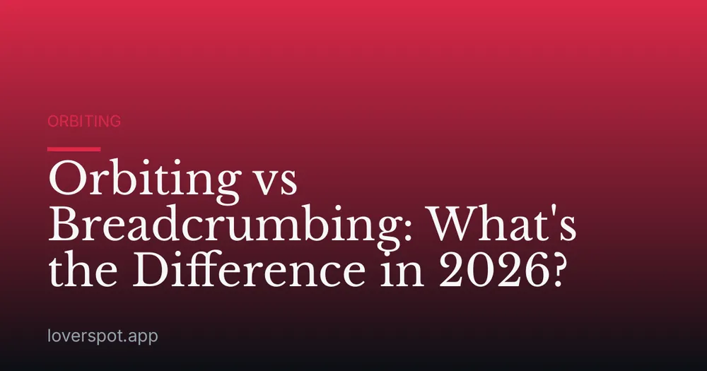 Orbiting vs Breadcrumbing: What's the Difference in 2026?