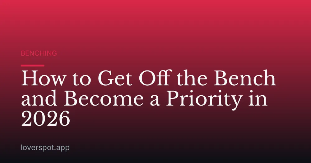 How to Get Off the Bench and Become a Priority in 2026