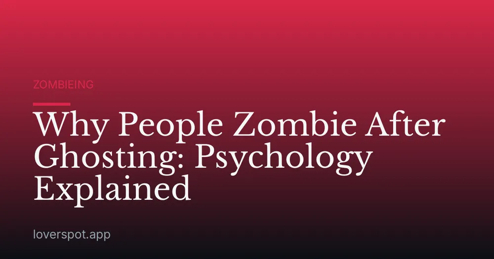 Why People Zombie After Ghosting: Psychology Explained