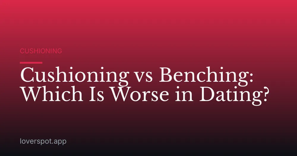 Cushioning vs Benching: Which Is Worse in Dating?