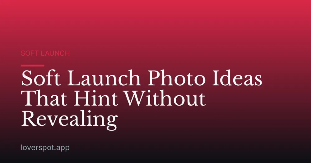 Soft Launch Photo Ideas That Hint Without Revealing