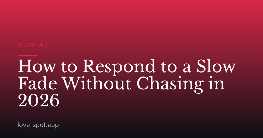 How to Respond to a Slow Fade Without Chasing in 2026