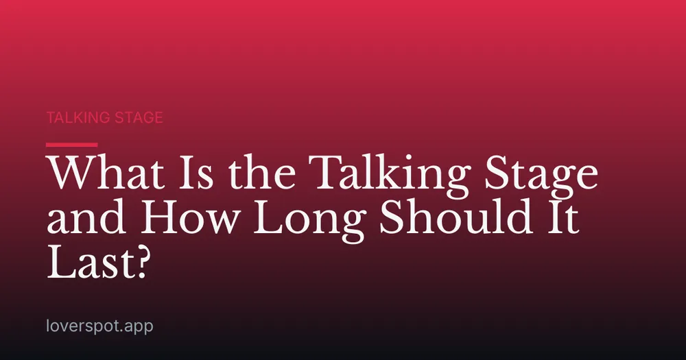 What Is the Talking Stage and How Long Should It Last?
