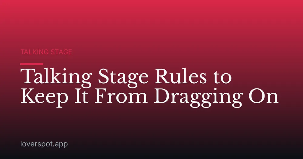 Talking Stage Rules to Keep It From Dragging On