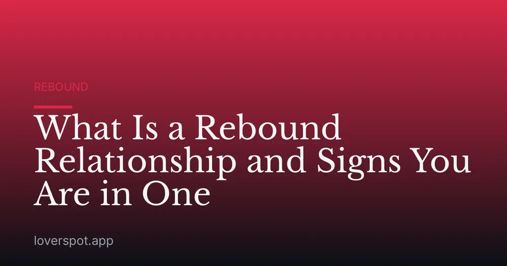 What Is a Rebound Relationship and Signs You Are in One