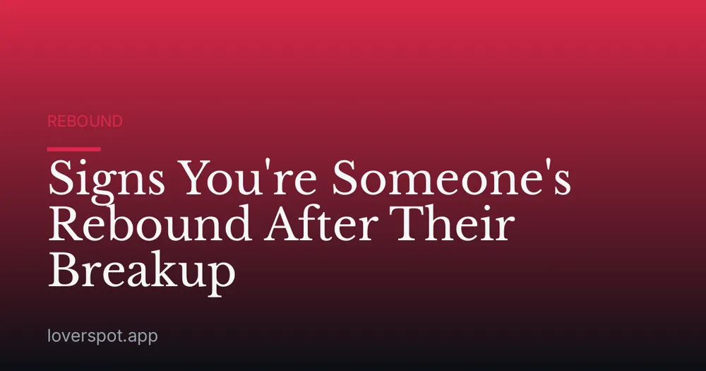 Signs You're Someone's Rebound After Their Breakup
