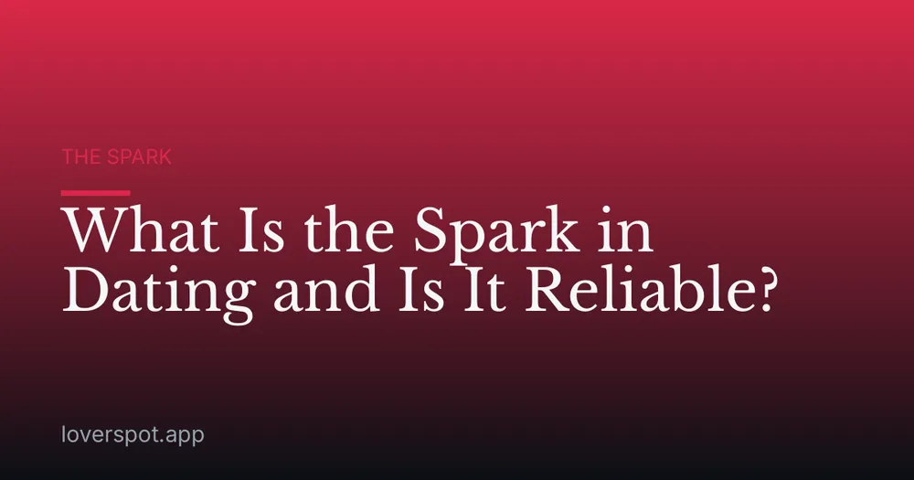 What Is the Spark in Dating and Is It Reliable?