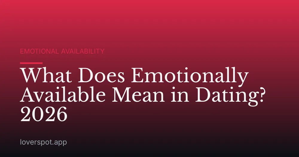 What Does Emotionally Available Mean in Dating? 2026